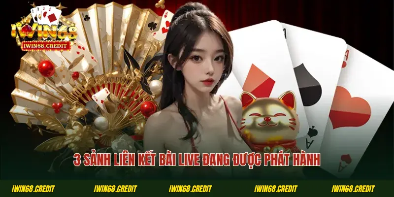 3 sảnh liên kết bài live đang được phát hành