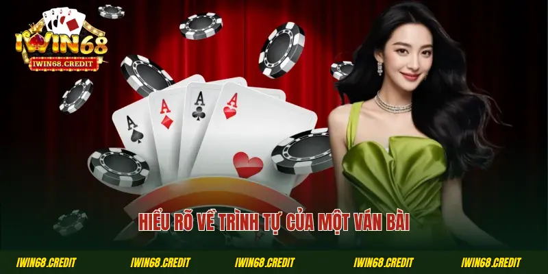 Hiểu rõ về trình tự của một ván bài