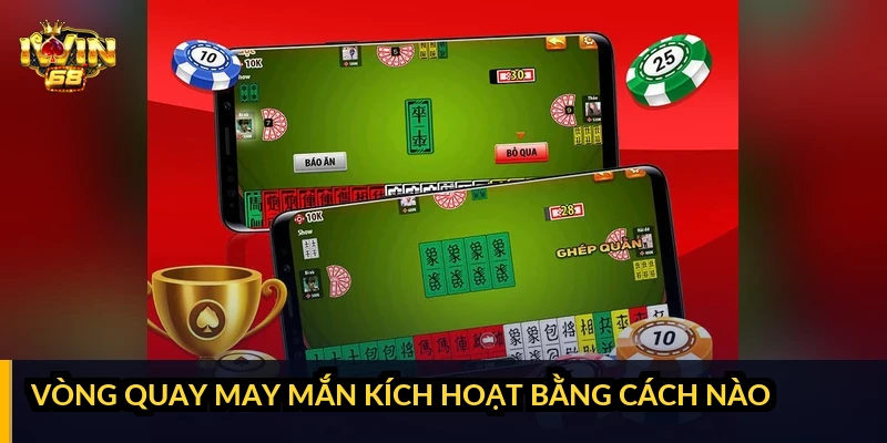 Vòng quay may mắn kích hoạt bằng cách nào?